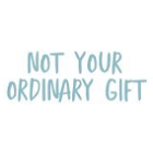 Not Your Ordinary Gift Not Your Ordinary Gift