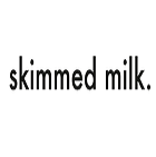 Skimmed Milk Skimmed Milk